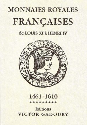 Monnaies Royales Françaises de Louis XI à Henri IV - GADOURY